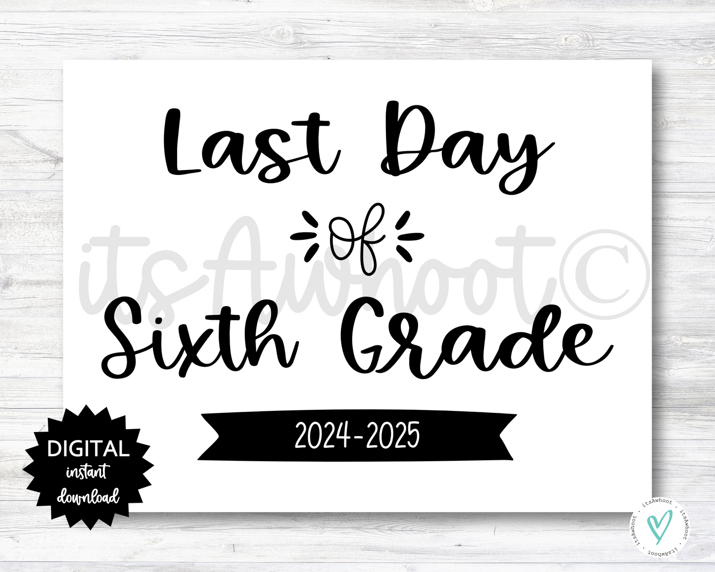 Last Day of Sixth Grade Sign - 2024-2025 School Year - PRINTABLE (N022_6)