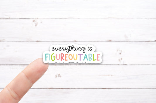 EVERYTHING IS FIGUREOUTABLE Vinyl Decal - Color (I025_2)