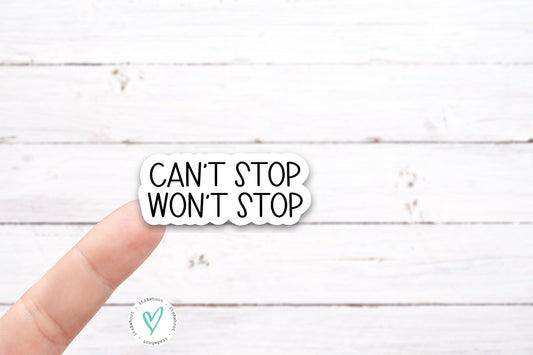 Can't STOP Won't STOP Vinyl Decal (I046)